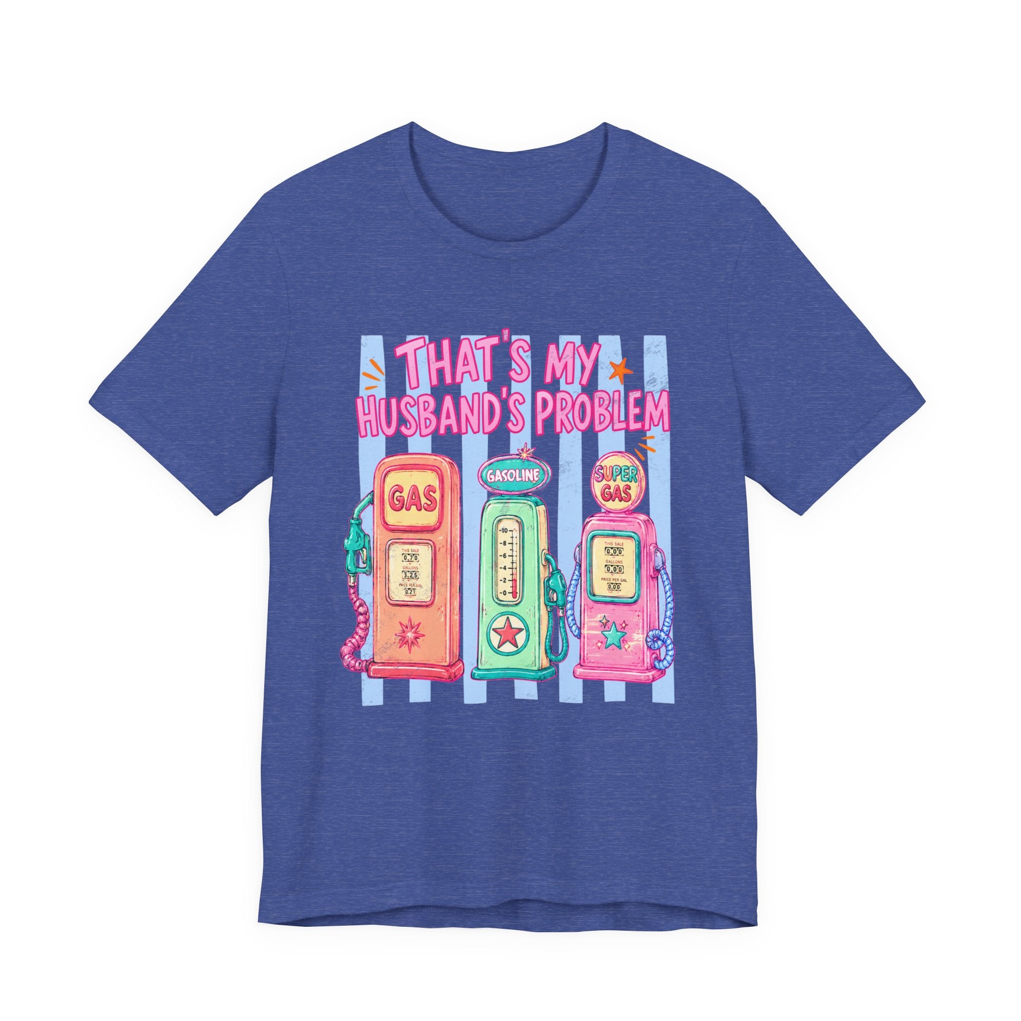 That’s My Husband’s Problem Gas Pump Tee — Retro Vintage Fuel Humor T-Shirt
