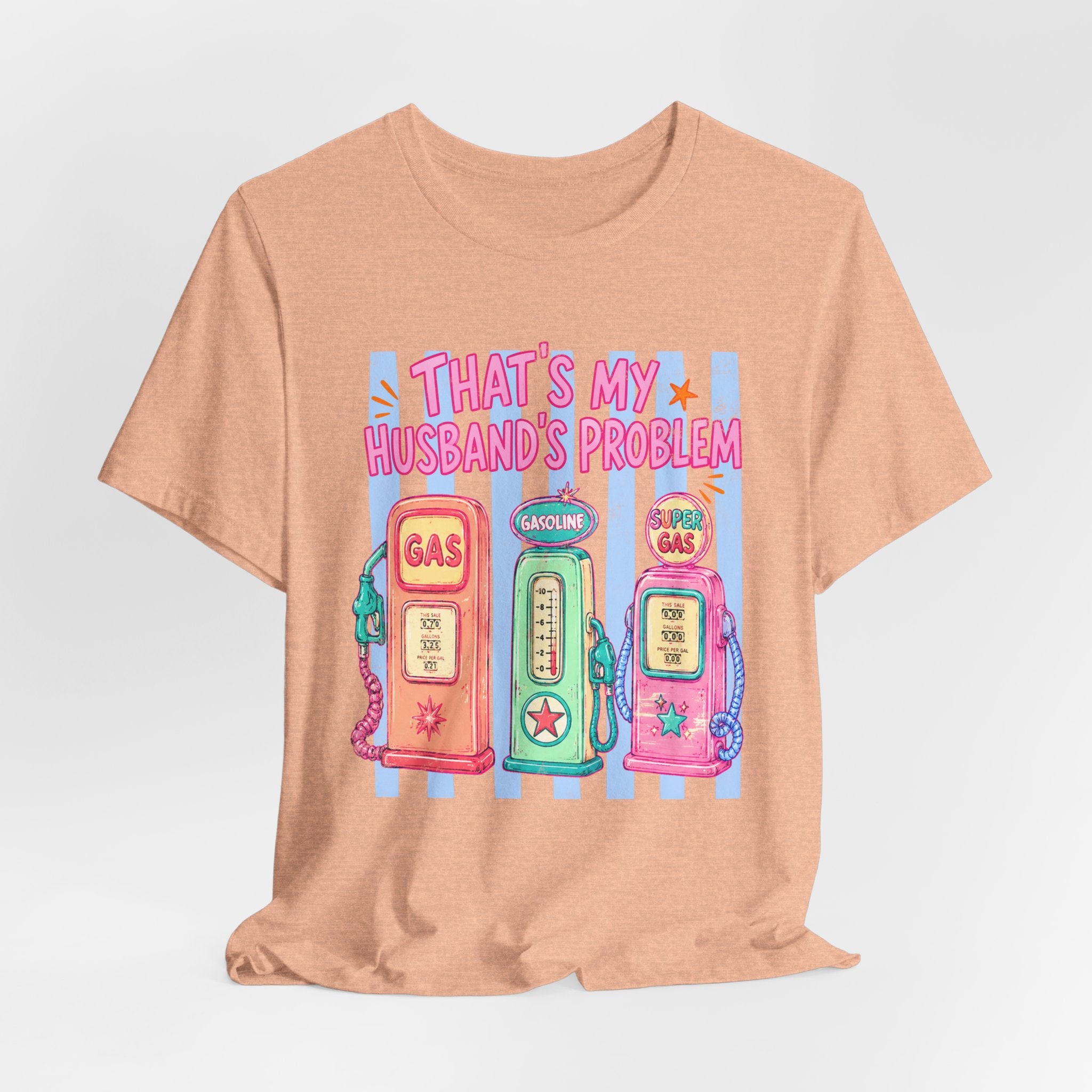 That’s My Husband’s Problem Gas Pump Tee — Retro Vintage Fuel Humor T-Shirt