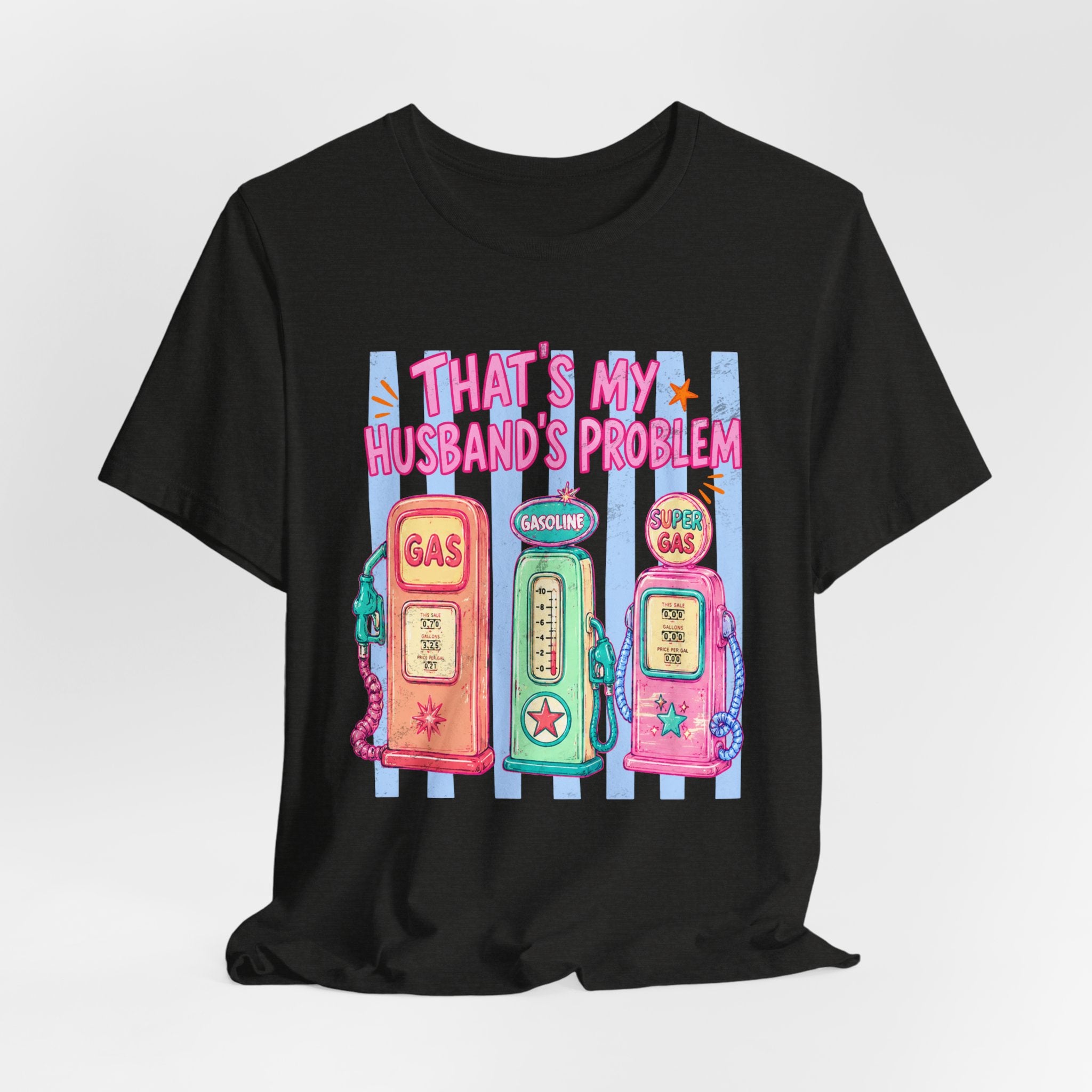 That’s My Husband’s Problem Gas Pump Tee — Retro Vintage Fuel Humor T-Shirt
