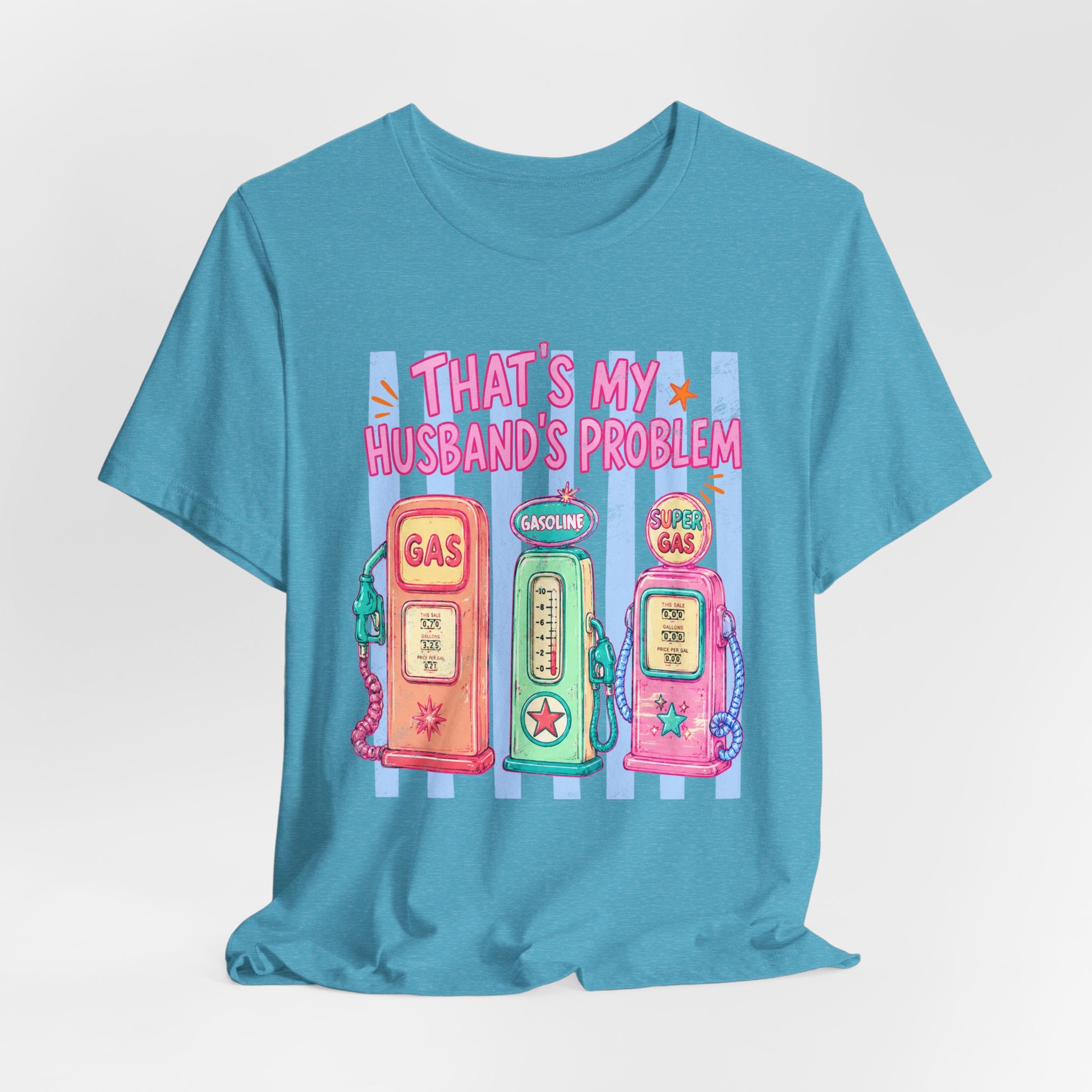 That’s My Husband’s Problem Gas Pump Tee — Retro Vintage Fuel Humor T-Shirt
