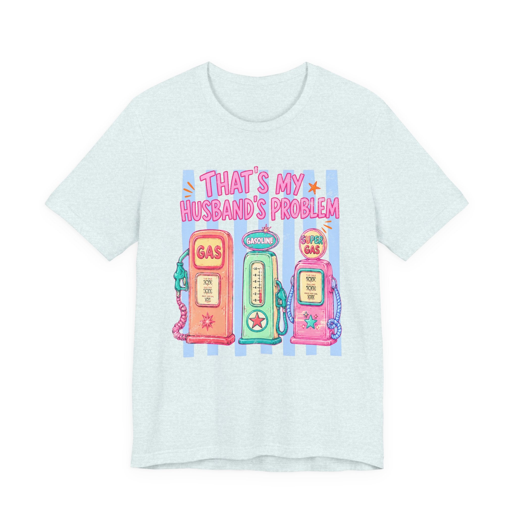 That’s My Husband’s Problem Gas Pump Tee — Retro Vintage Fuel Humor T-Shirt