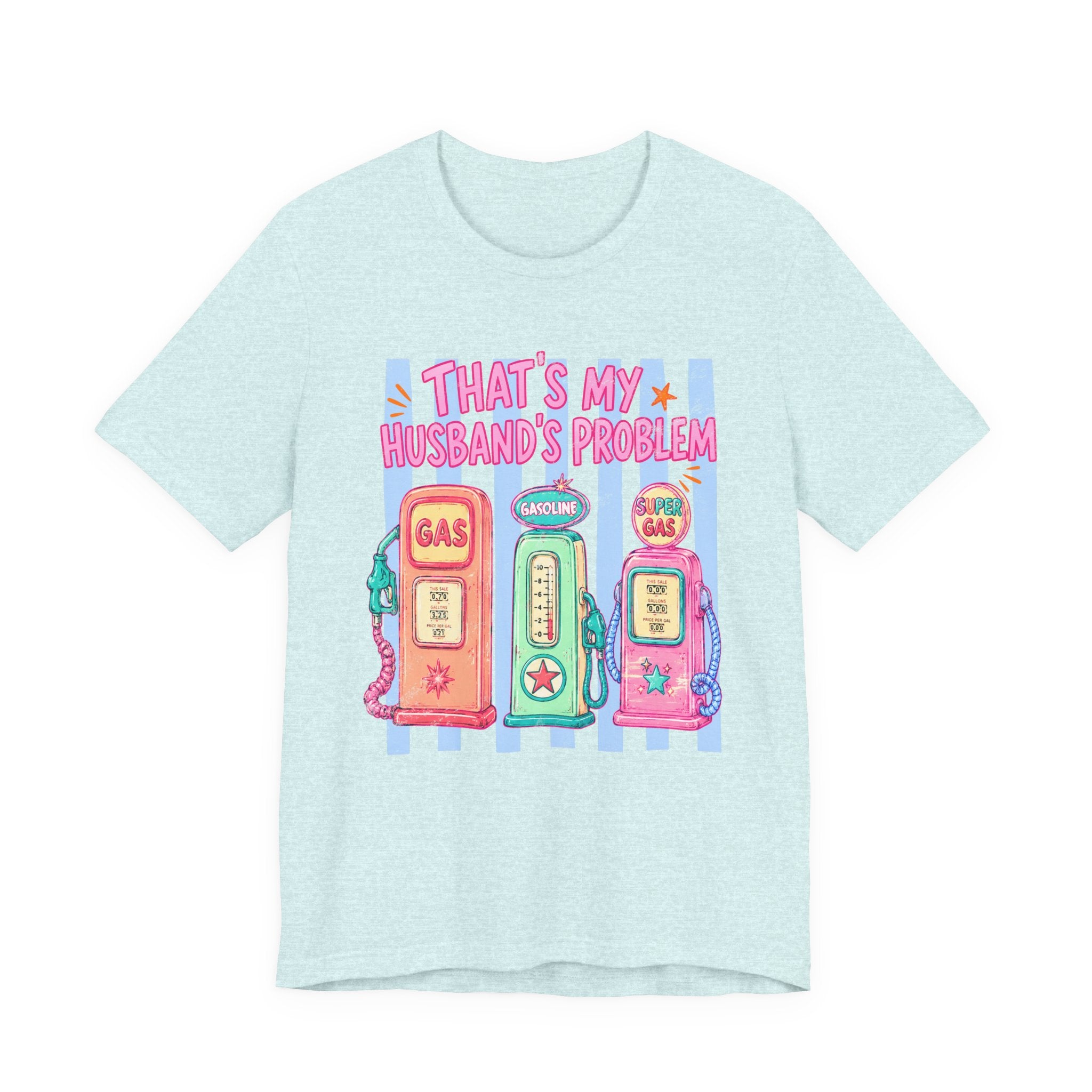 That’s My Husband’s Problem Gas Pump Tee — Retro Vintage Fuel Humor T-Shirt