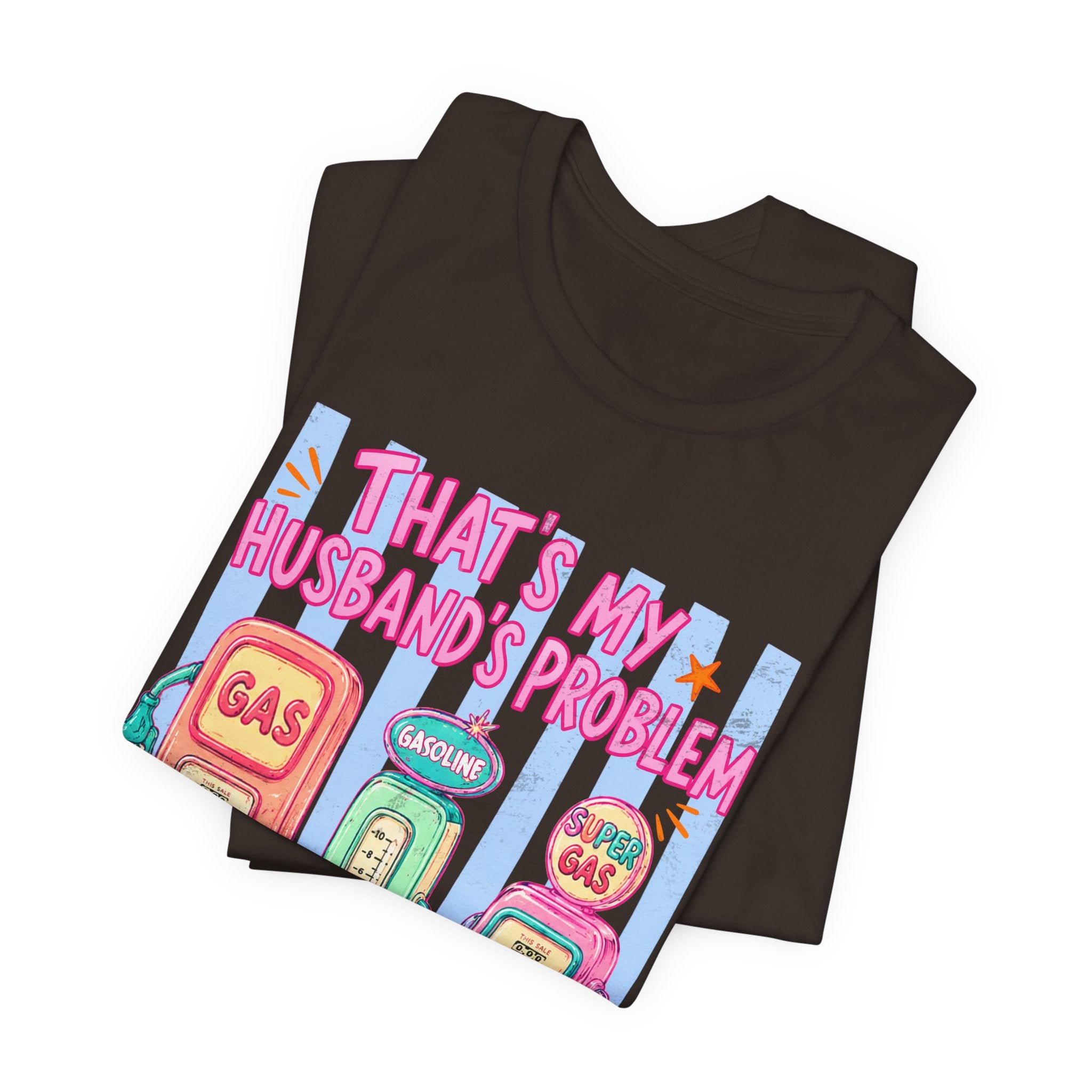 That’s My Husband’s Problem Gas Pump Tee — Retro Vintage Fuel Humor T-Shirt