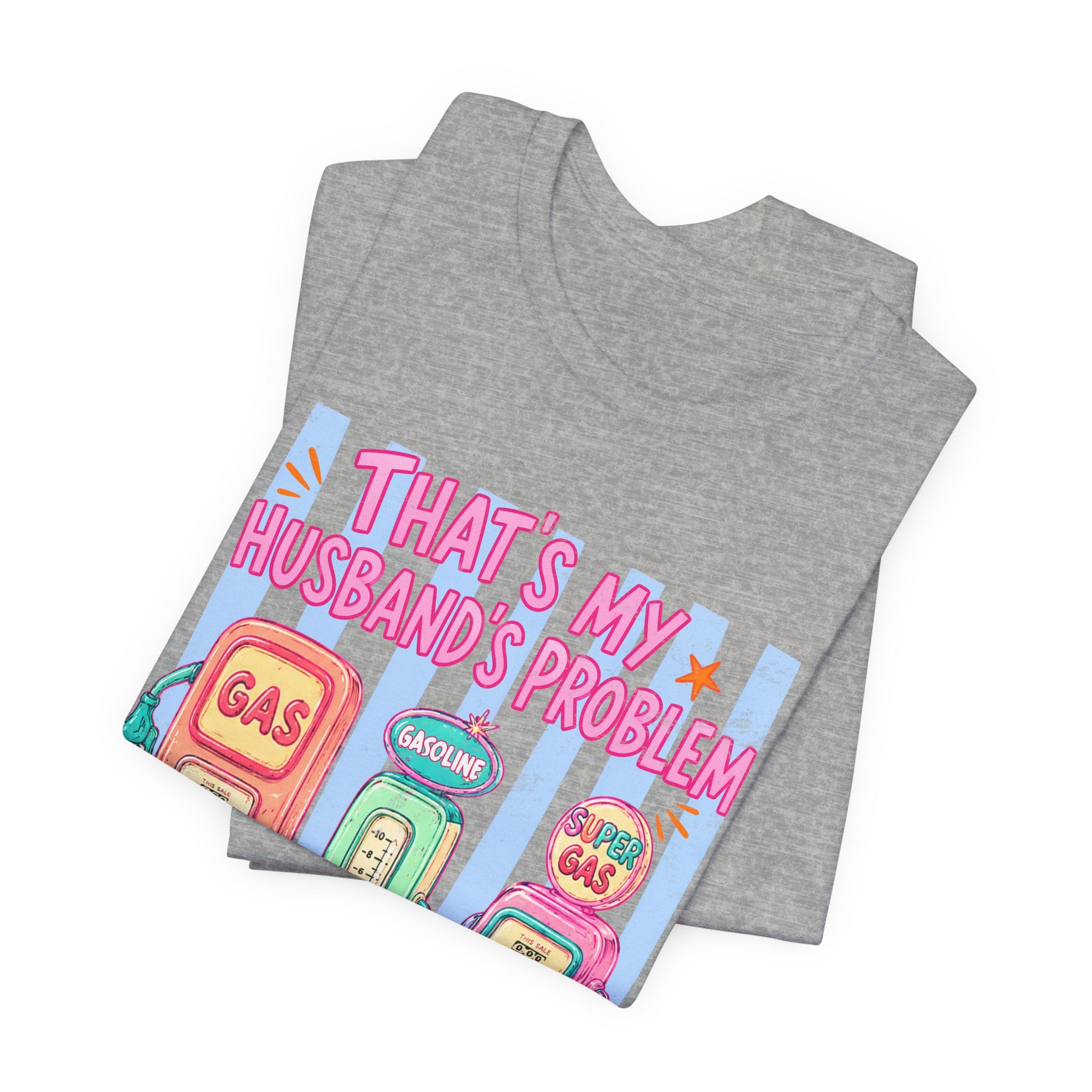 That’s My Husband’s Problem Gas Pump Tee — Retro Vintage Fuel Humor T-Shirt