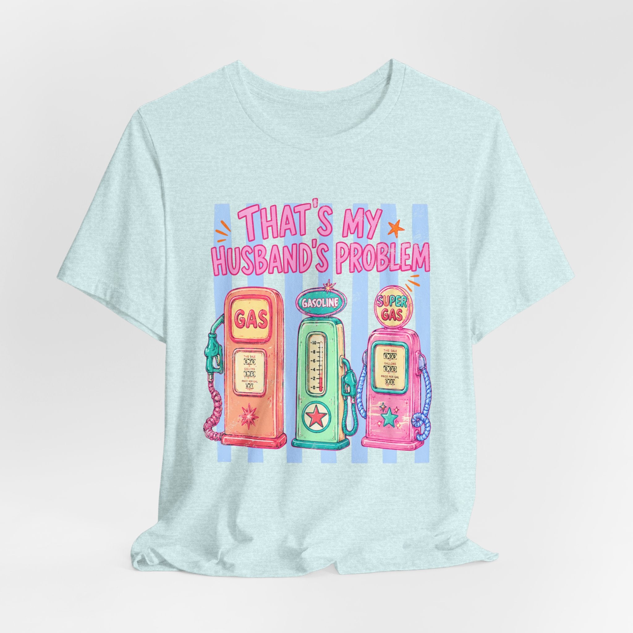 That’s My Husband’s Problem Gas Pump Tee — Retro Vintage Fuel Humor T-Shirt