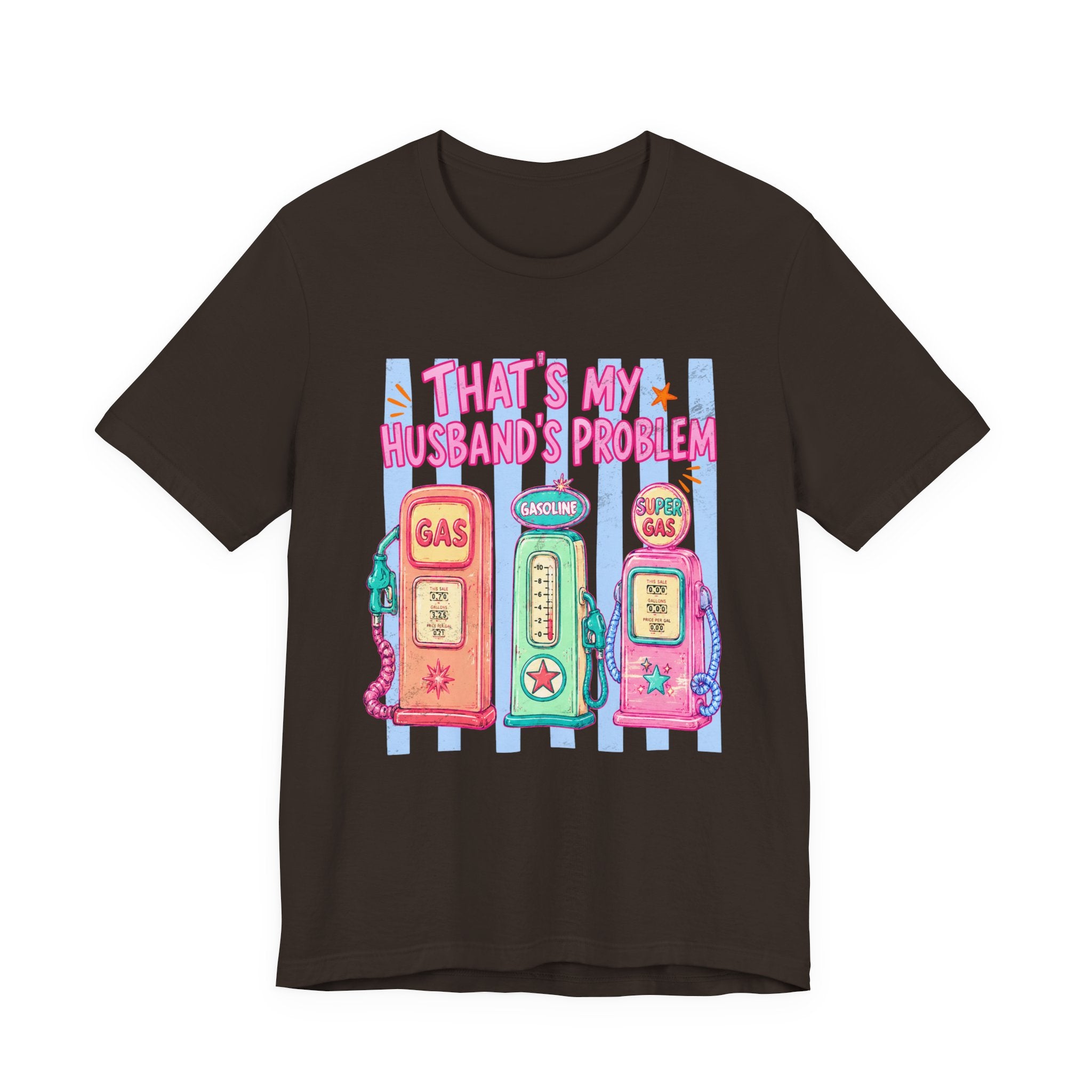 That’s My Husband’s Problem Gas Pump Tee — Retro Vintage Fuel Humor T-Shirt