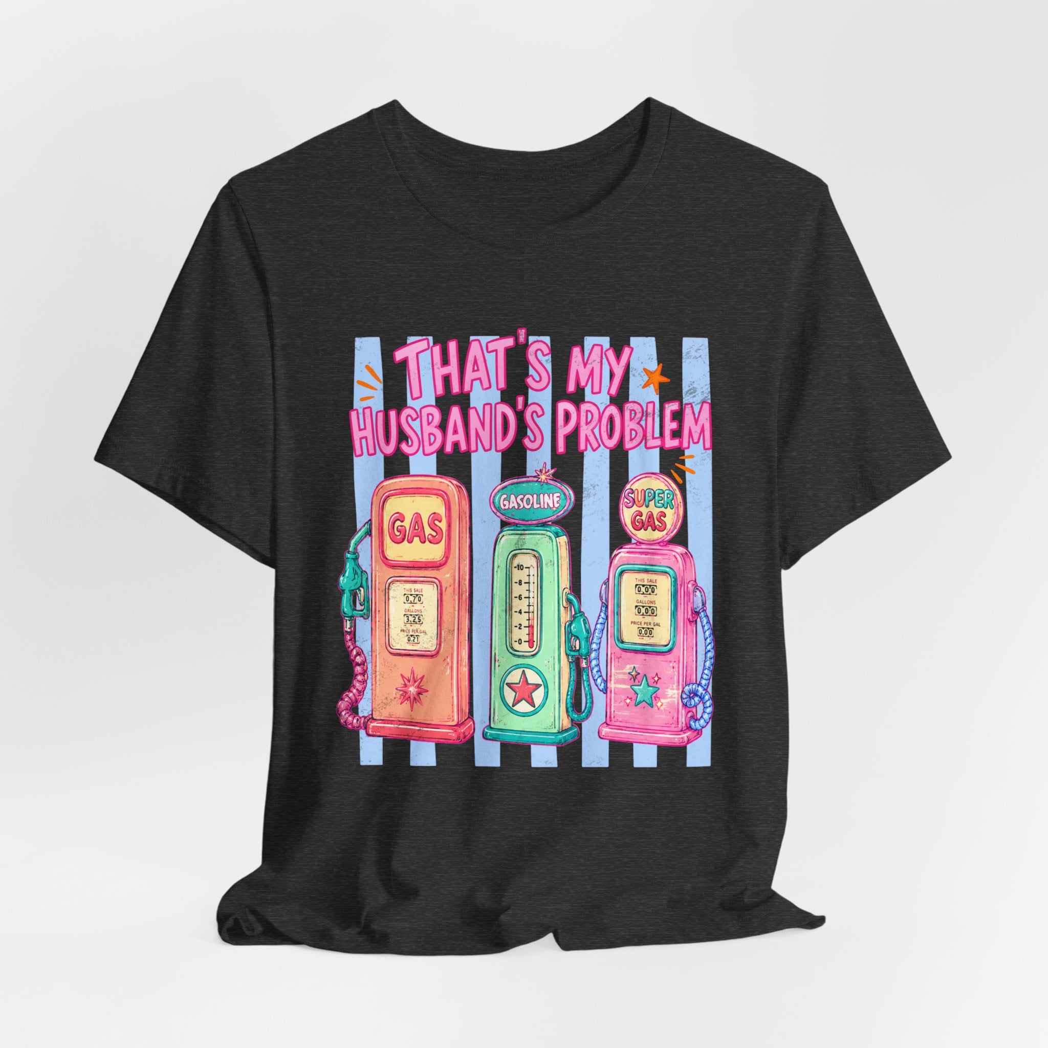 That’s My Husband’s Problem Gas Pump Tee — Retro Vintage Fuel Humor T-Shirt