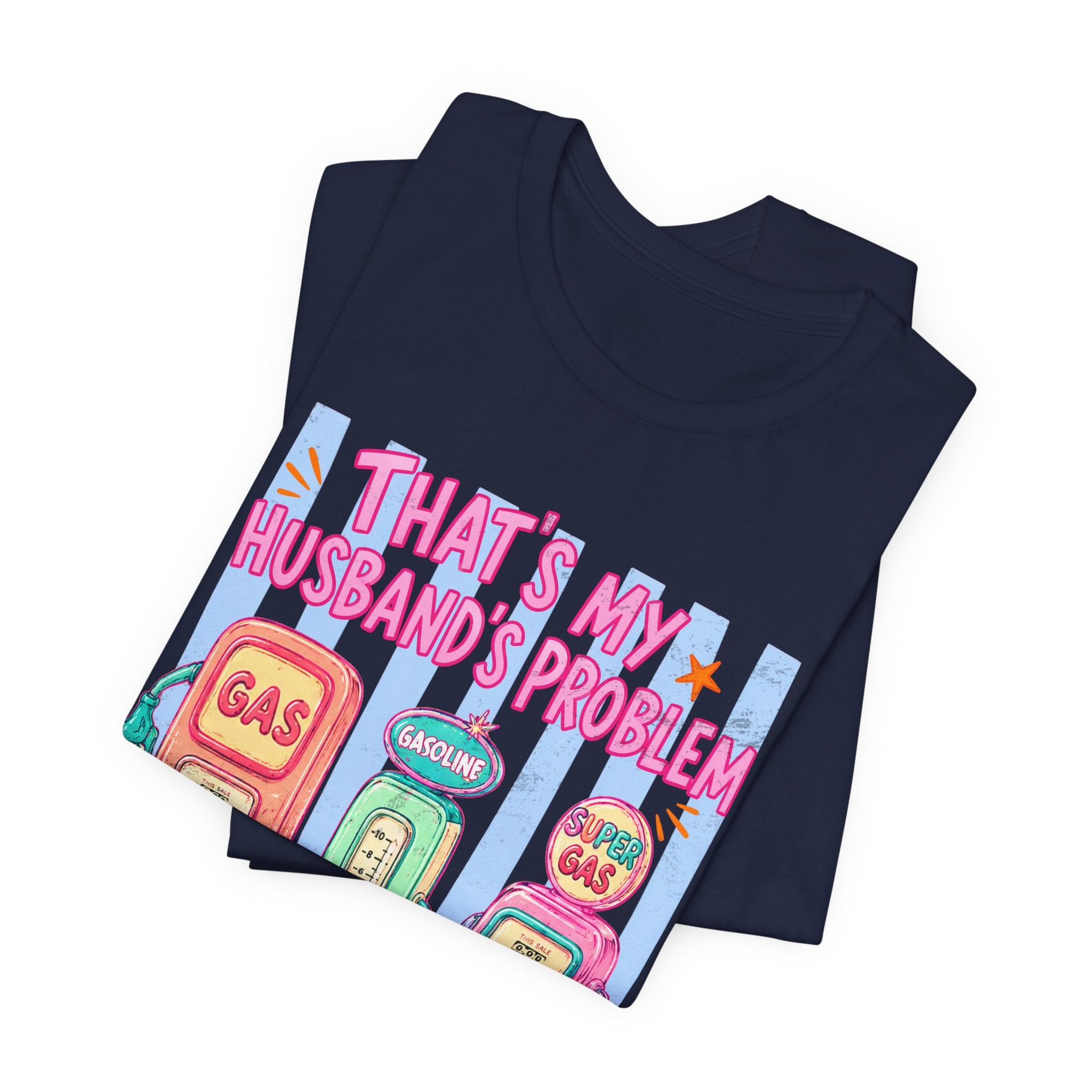 That’s My Husband’s Problem Gas Pump Tee — Retro Vintage Fuel Humor T-Shirt