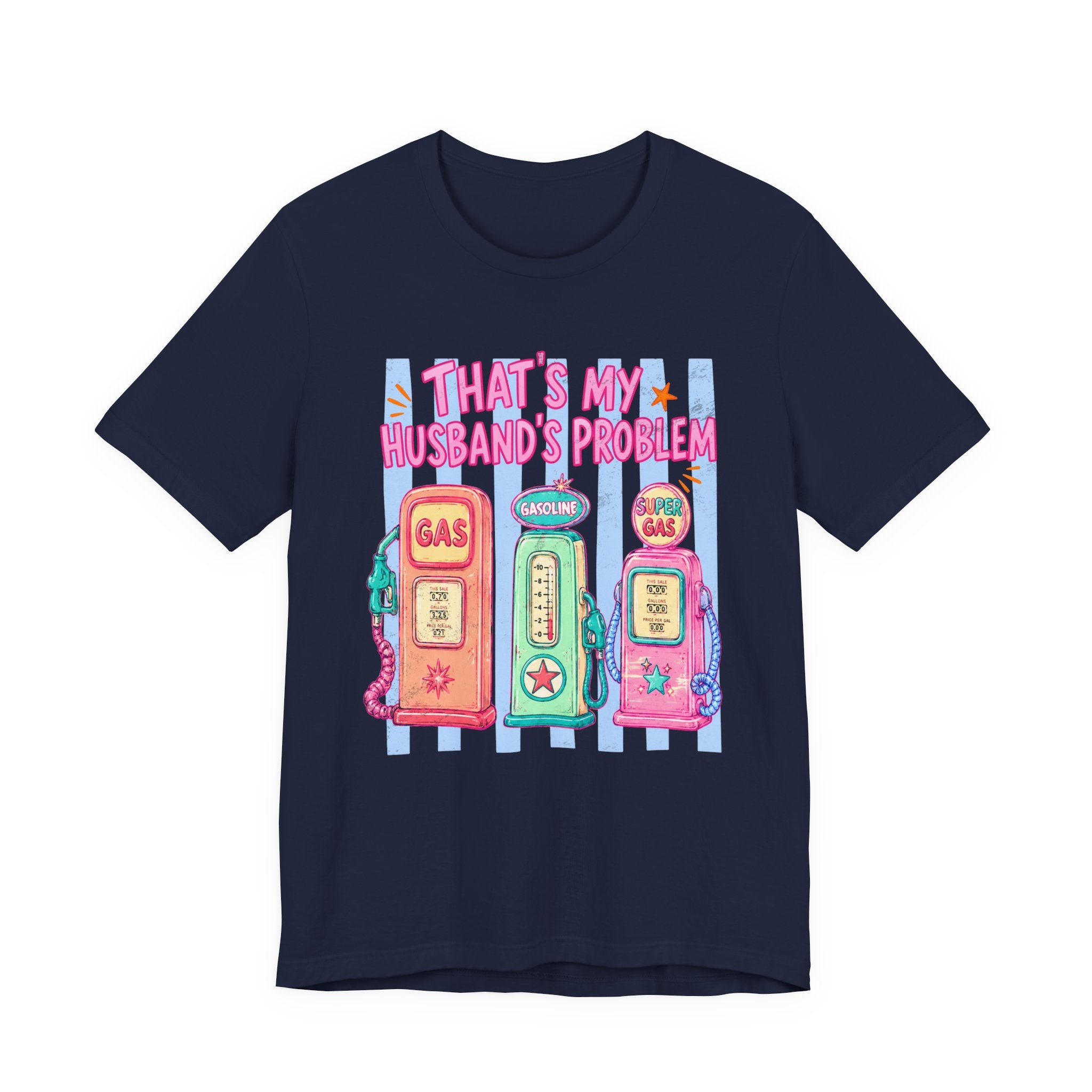 That’s My Husband’s Problem Gas Pump Tee — Retro Vintage Fuel Humor T-Shirt