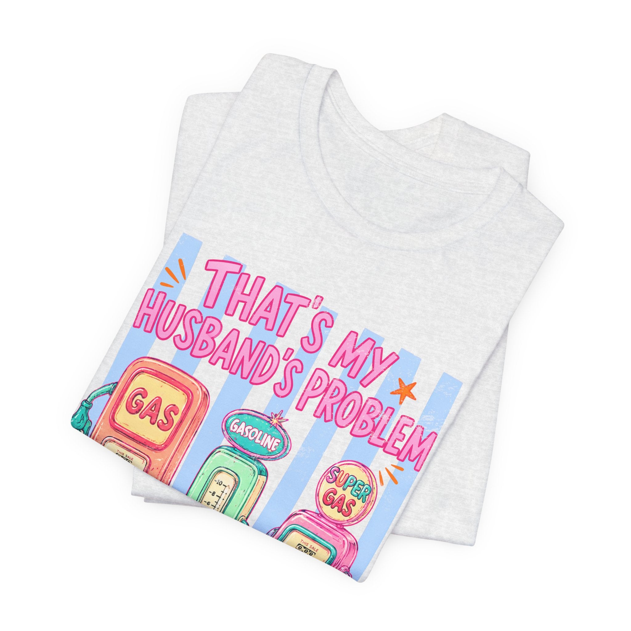 That’s My Husband’s Problem Gas Pump Tee — Retro Vintage Fuel Humor T-Shirt
