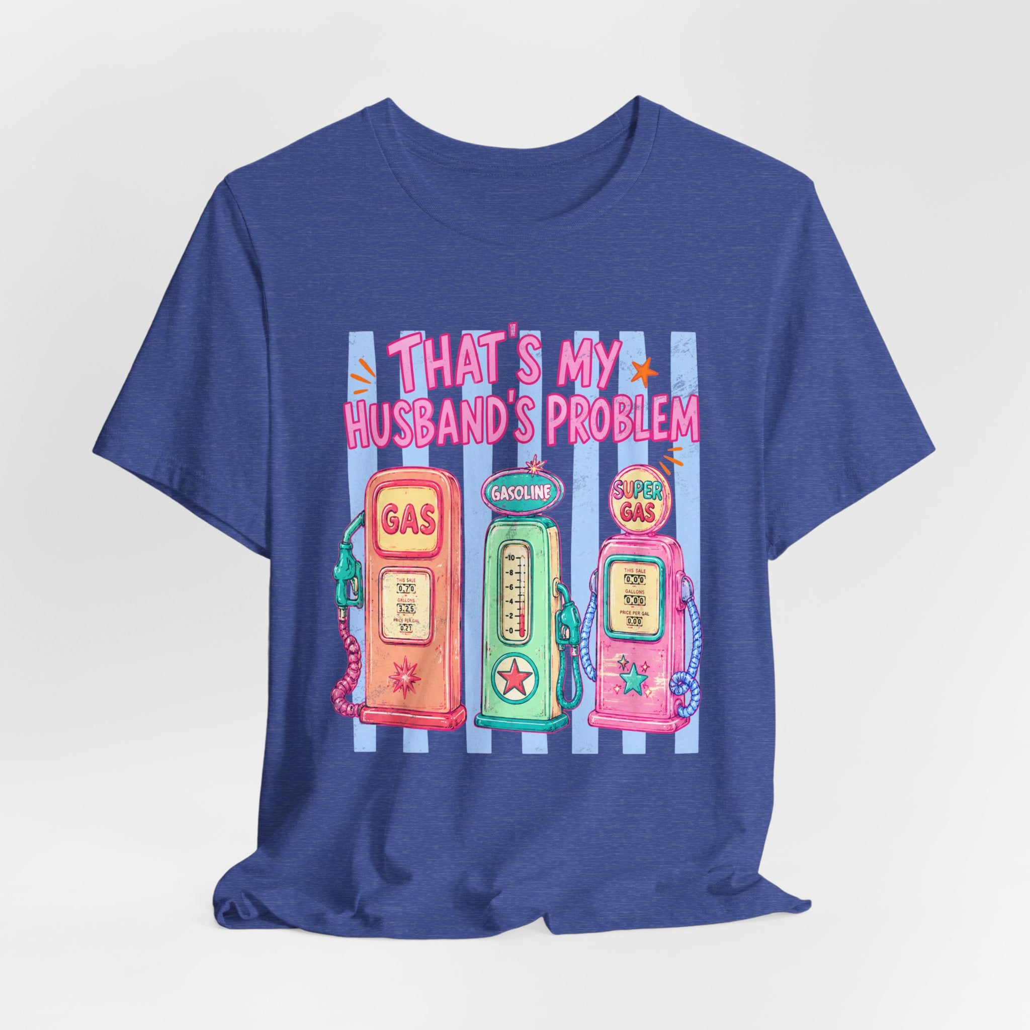 That’s My Husband’s Problem Gas Pump Tee — Retro Vintage Fuel Humor T-Shirt