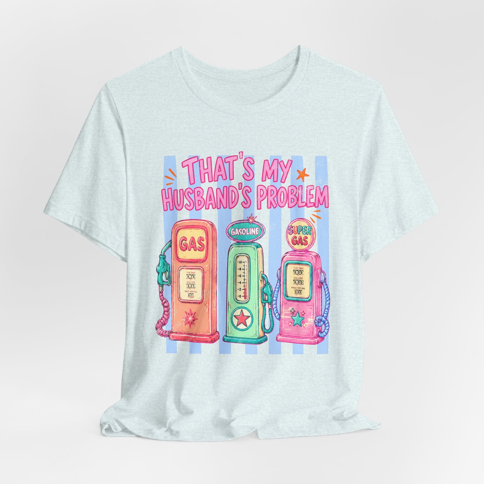 That’s My Husband’s Problem Gas Pump Tee — Retro Vintage Fuel Humor T-Shirt
