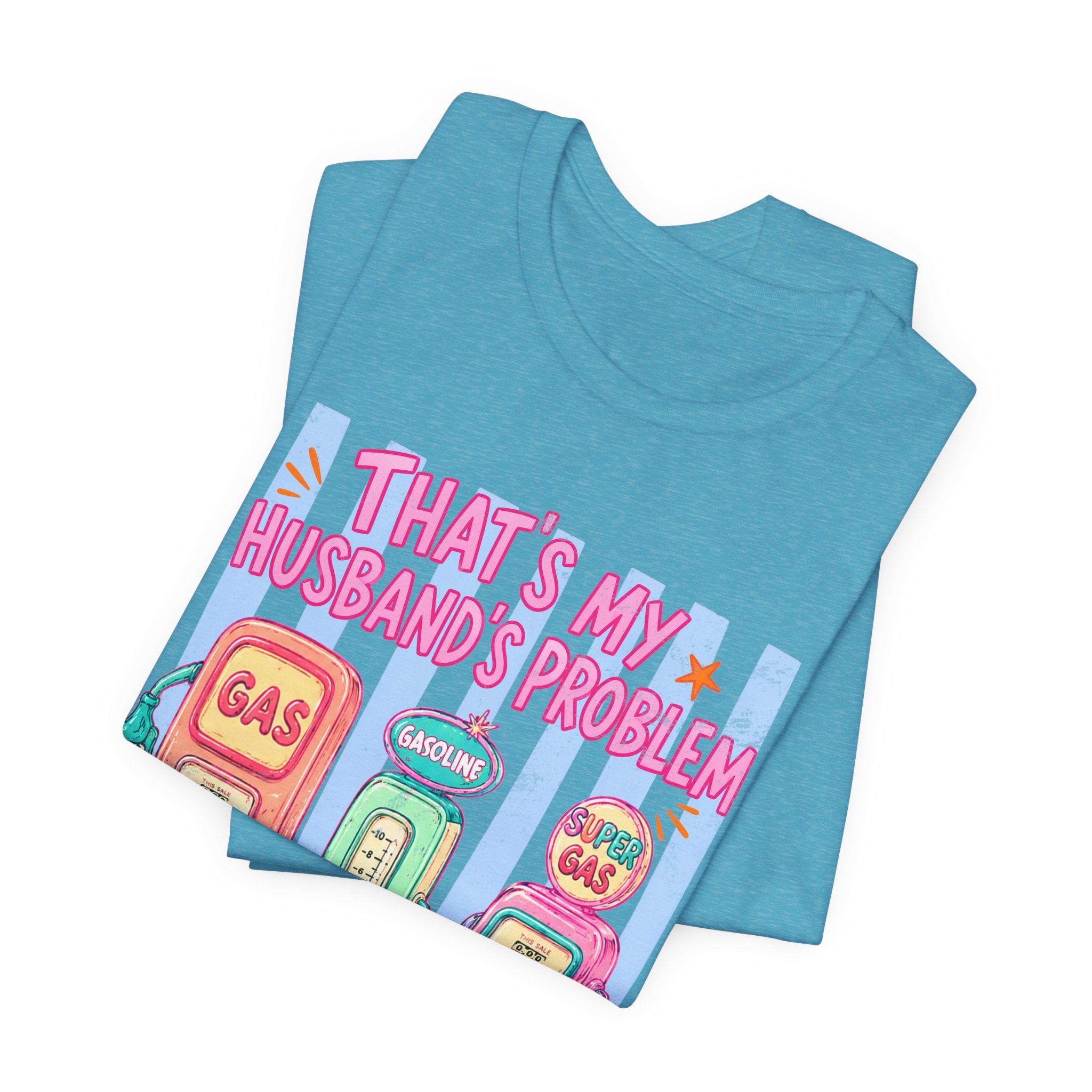 That’s My Husband’s Problem Gas Pump Tee — Retro Vintage Fuel Humor T-Shirt